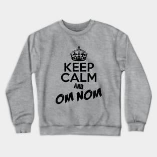 Keep Calm and Om Nom Crewneck Sweatshirt